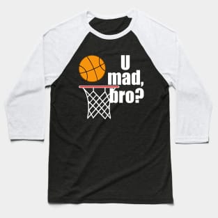 Funny Basketball U Mad Bro Baseball T-Shirt